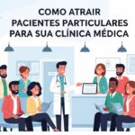Como Atrair Pacientes Particulares para Sua Clínica Médica
